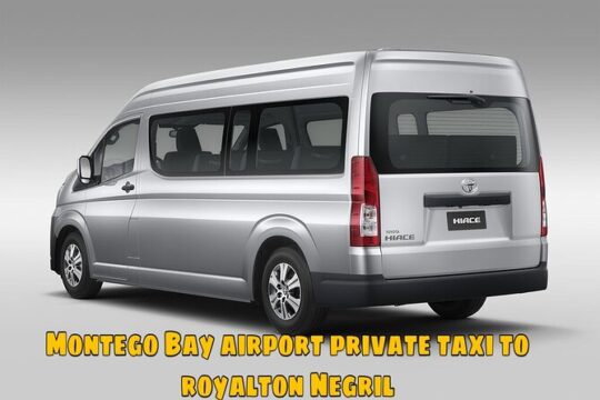 Montego Bay Airport Private Taxi to Royalton Negril